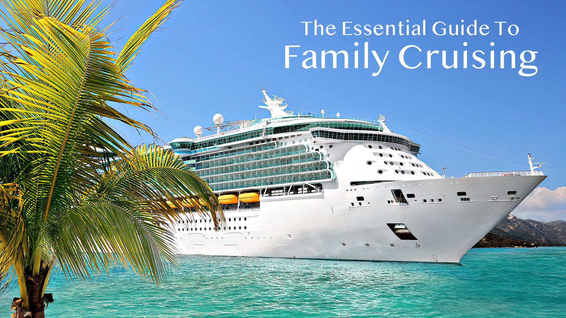 The Essential Guide To Family Cruising