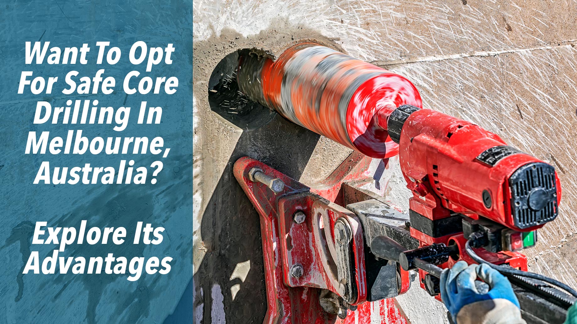 Want To Opt For Safe Core Drilling In Melbourne, Australia? Explore Its Advantages