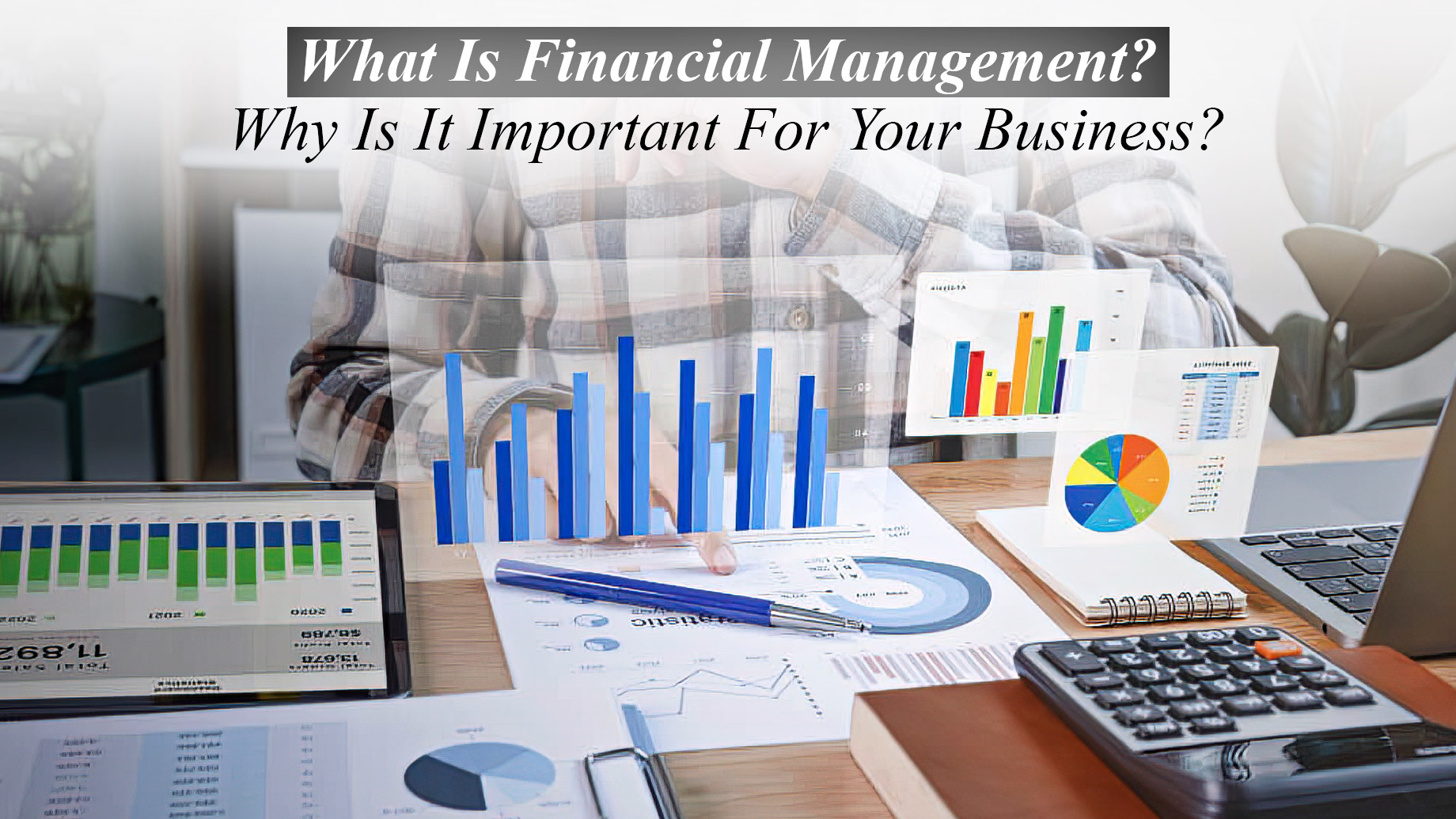 What Is Financial Management? Why Is It Important For Your Business?