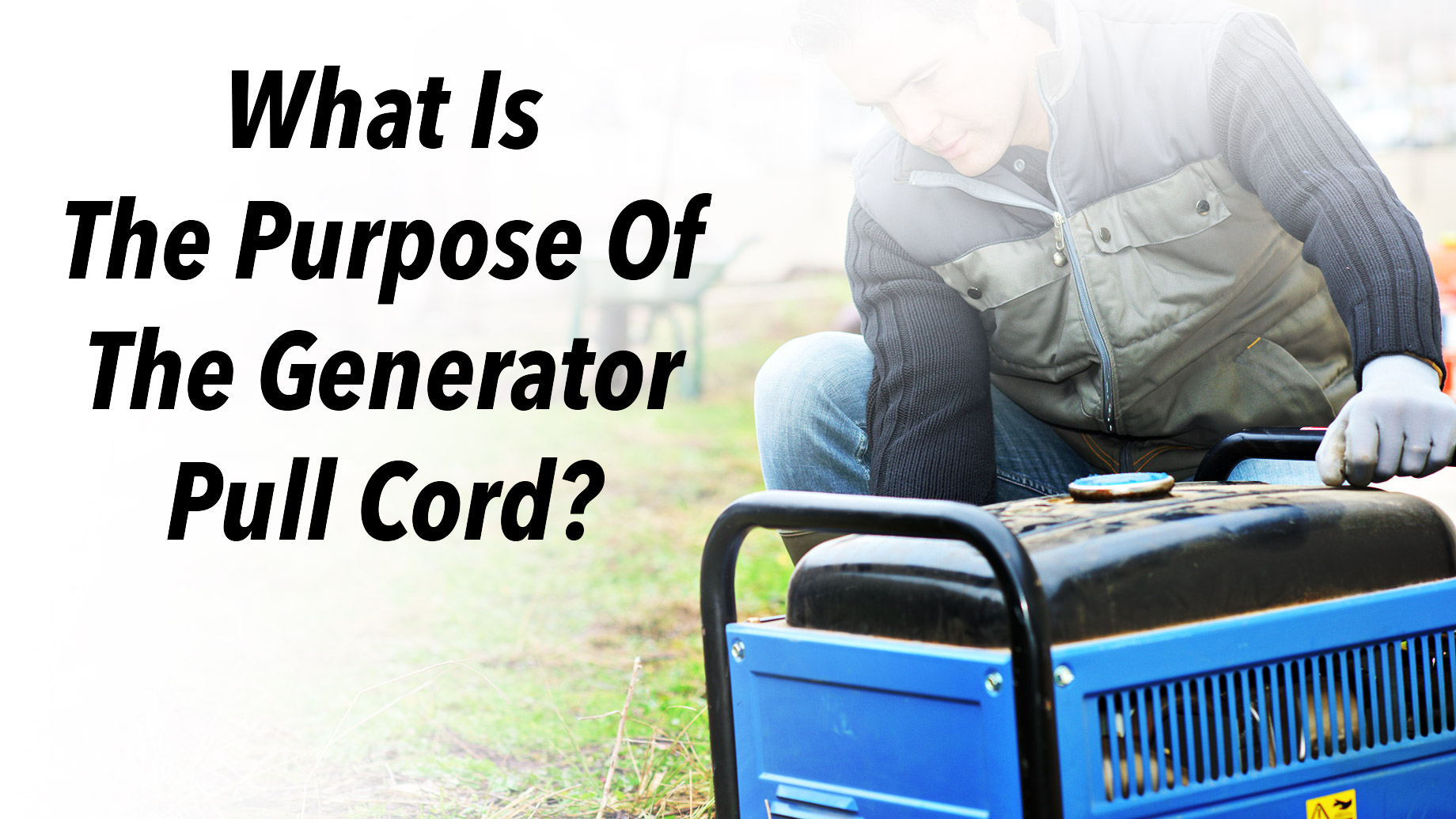What Is The Purpose Of The Generator Pull Cord?