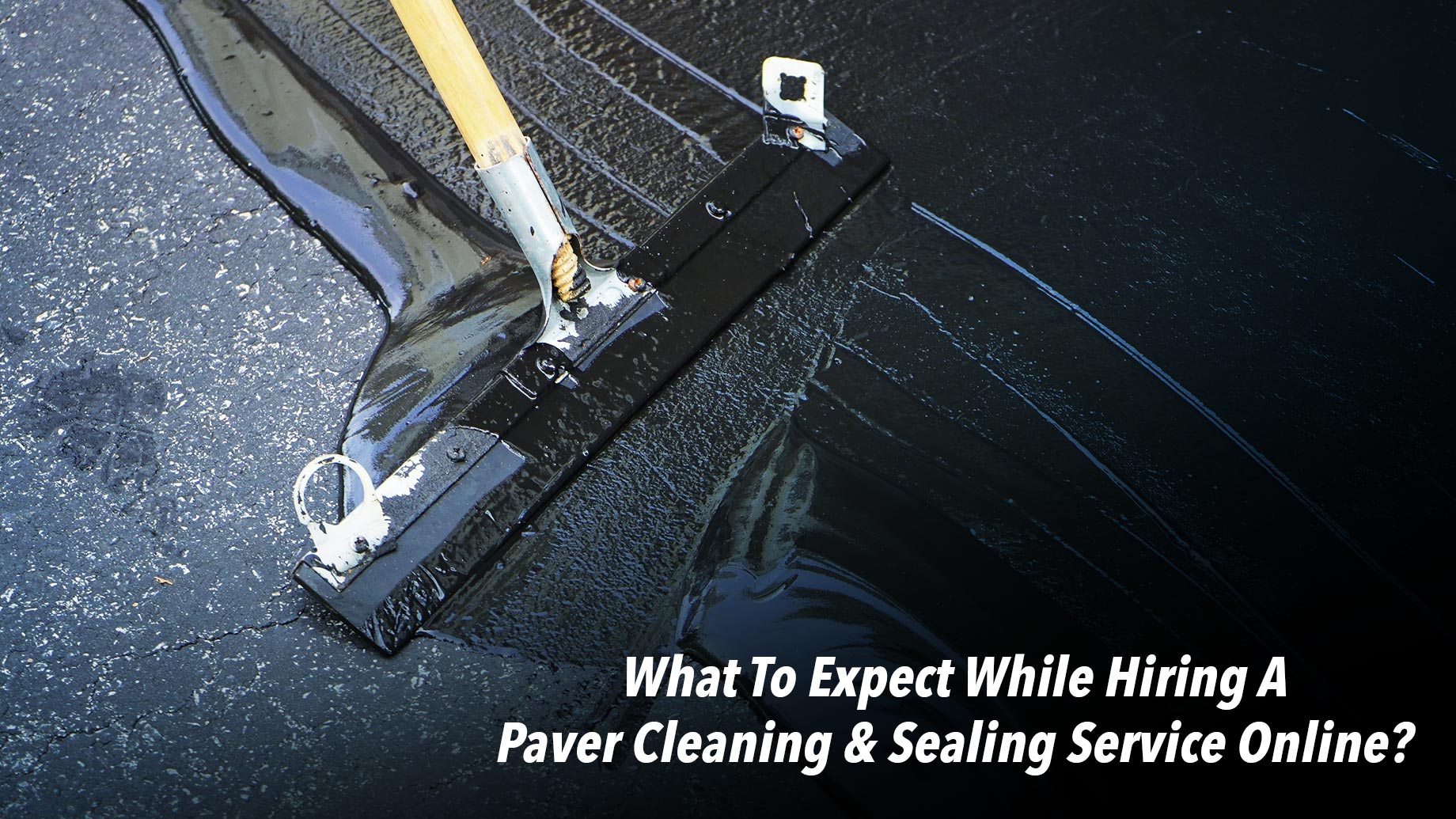 What To Expect While Hiring A Paver Cleaning & Sealing Service Online?