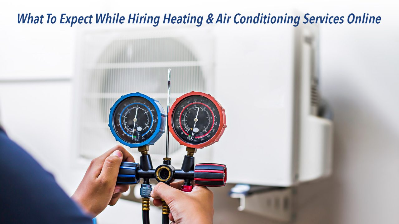 What To Expect While Hiring Heating & Air Conditioning Services Online