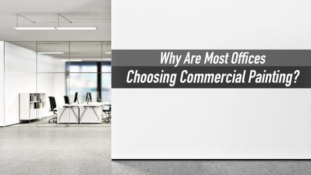 Why Are Most Offices Choosing Commercial Painting?