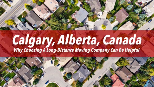 Why Choosing A Long-Distance Moving Company Can Be Helpful In Calgary, Alberta, Canada