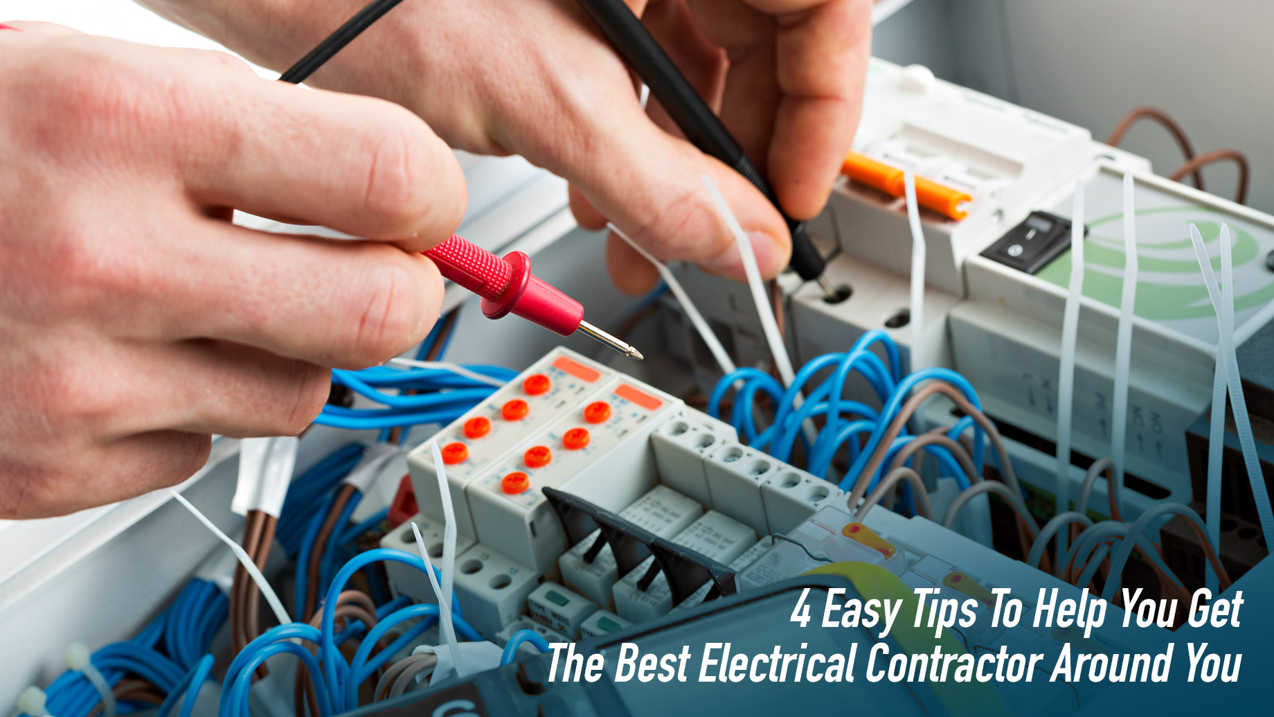 4 Easy Tips To Help You Get The Best Electrical Contractor Around You