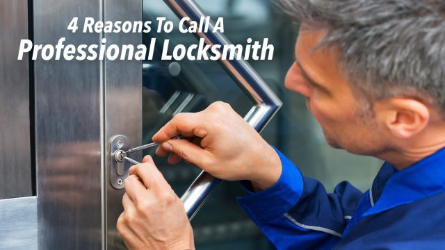 4 Reasons To Call A Professional Locksmith