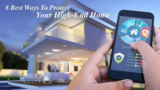 8 Best Ways To Protect Your High-End Home