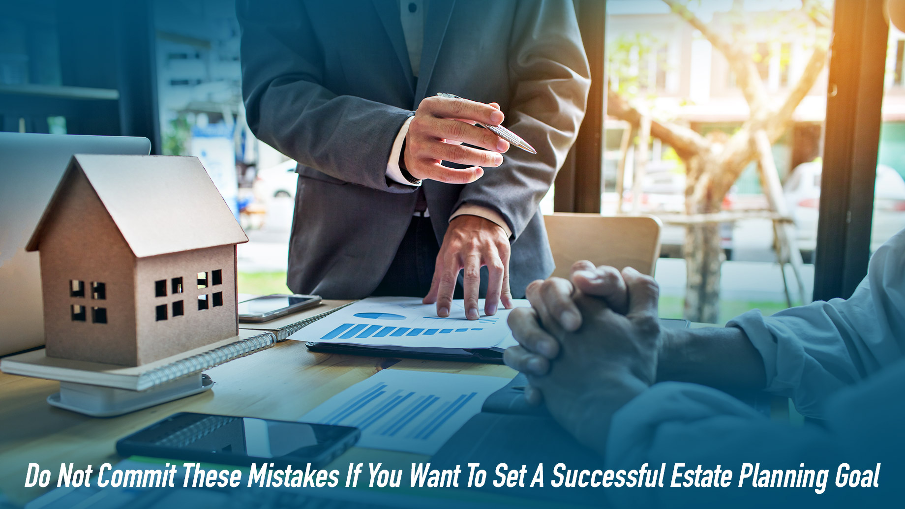 Do Not Commit These Mistakes If You Want To Set A Successful Estate Planning Goal