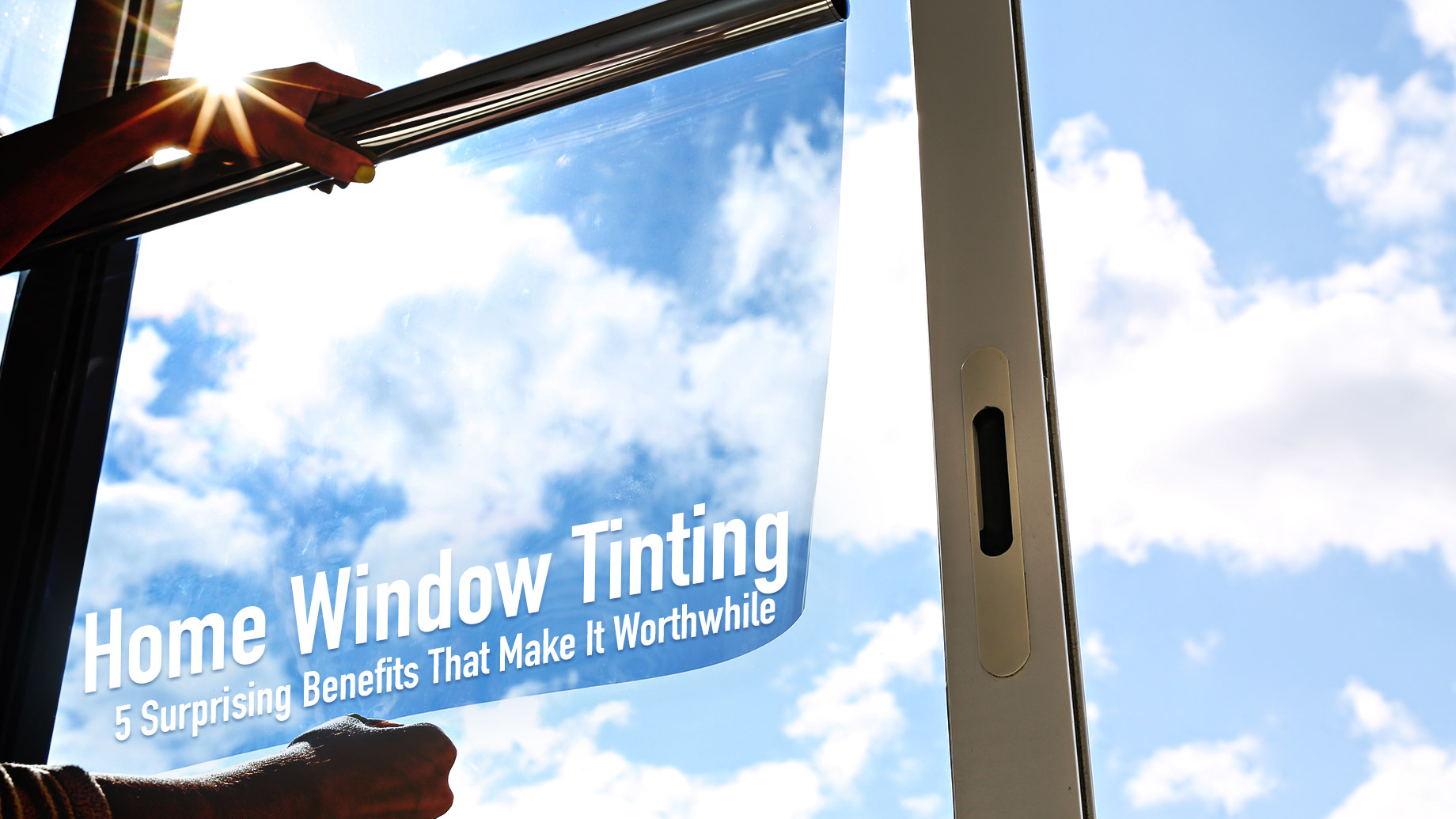 Home Window Tinting - 5 Surprising Benefits That Make It Worthwhile