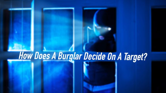 How Does A Burglar Decide On A Target?
