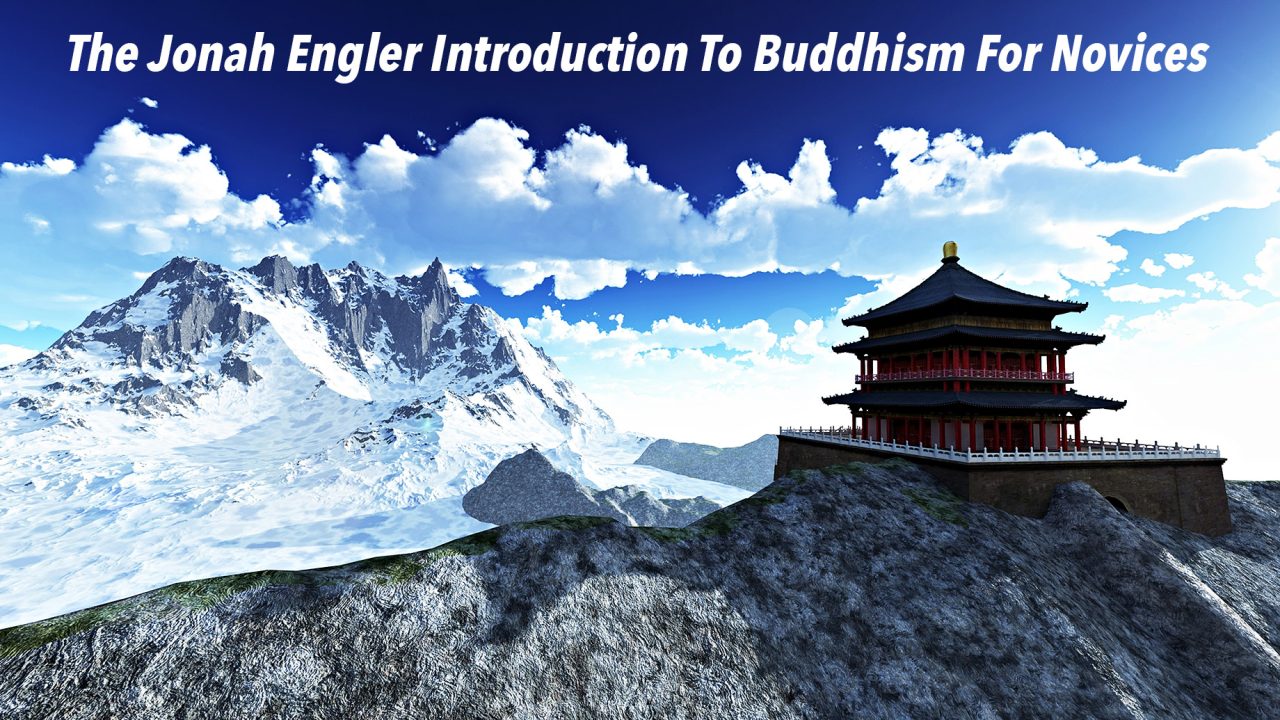 The Jonah Engler Introduction To Buddhism For Novices
