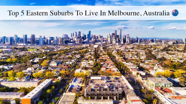 Top 5 Eastern Suburbs To Live In Melbourne, Australia