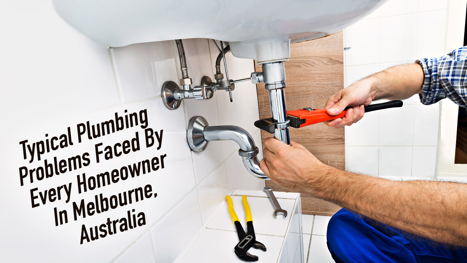 Typical Plumbing Problems Faced By Every Homeowner In Melbourne, Australia
