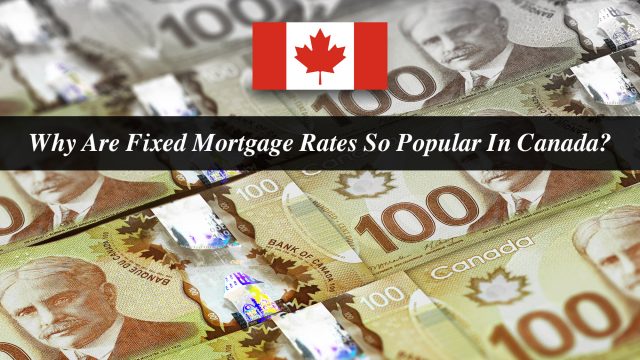 Why Are Fixed Mortgage Rates So Popular In Canada?