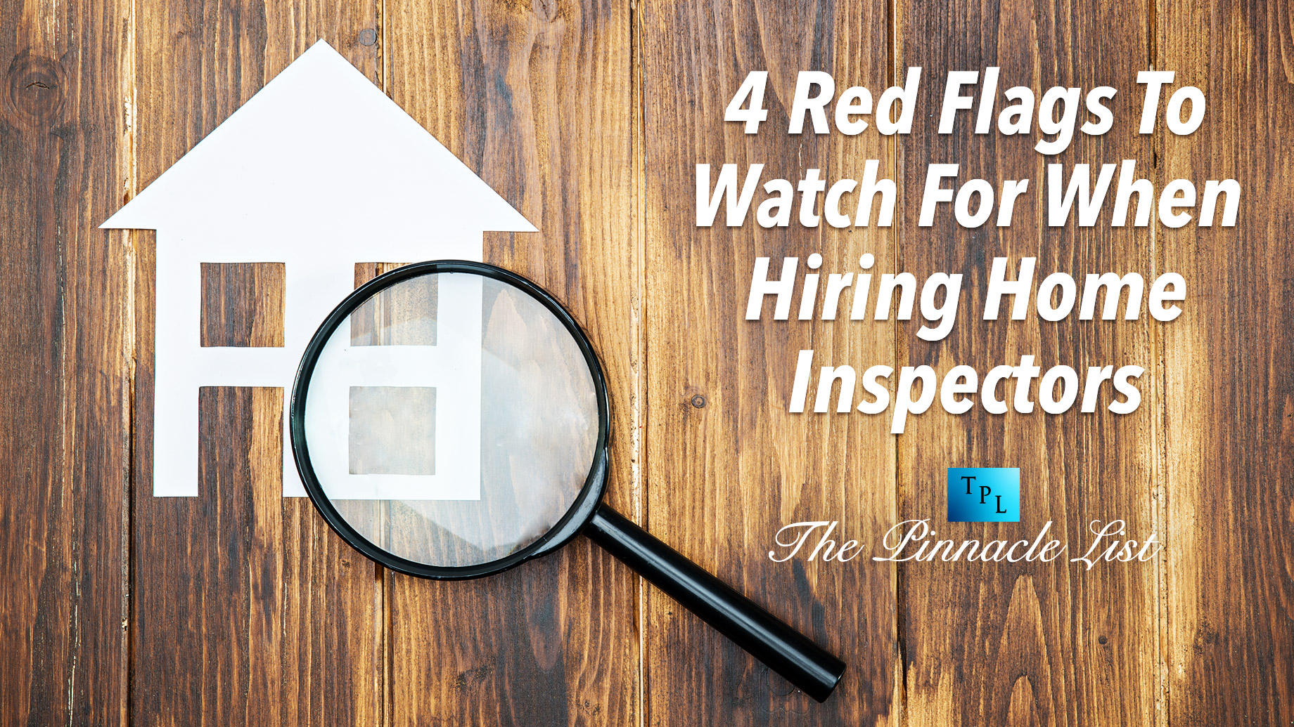 4 Red Flags To Watch For When Hiring Home Inspectors
