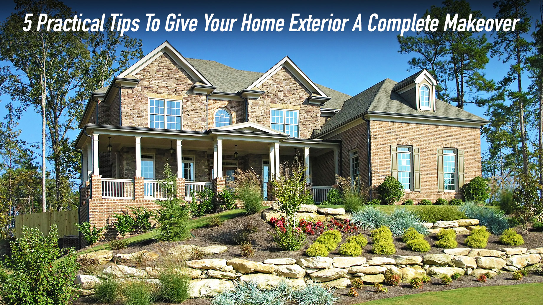 5 Practical Tips To Give Your Home Exterior A Complete Makeover