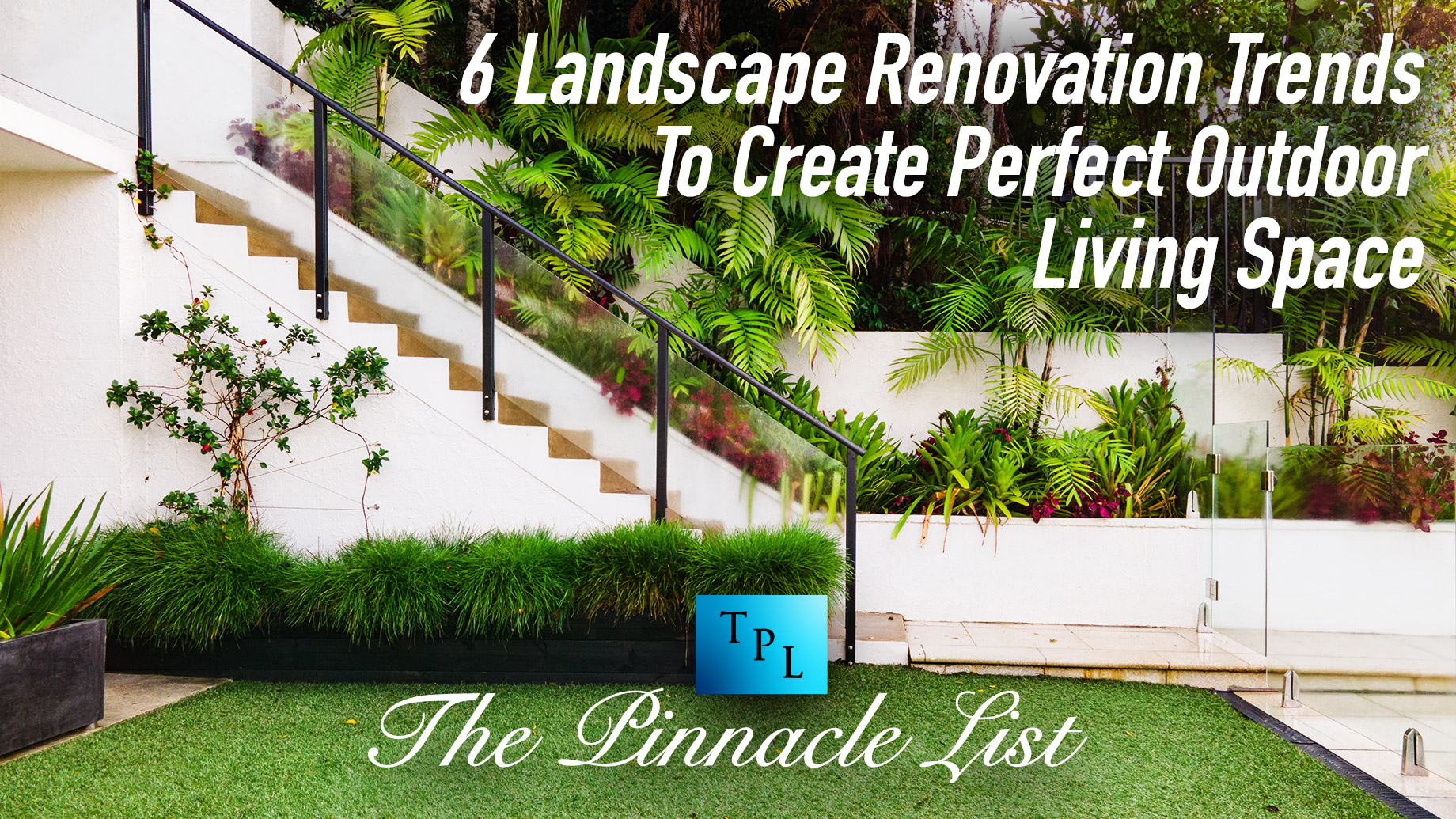 6 Landscape Renovation Trends To Create Perfect Outdoor Living Space