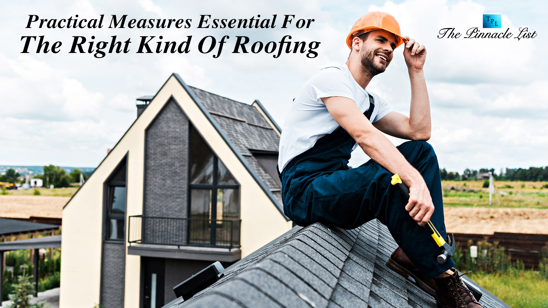 Practical Measures Essential For The Right Kind Of Roofing