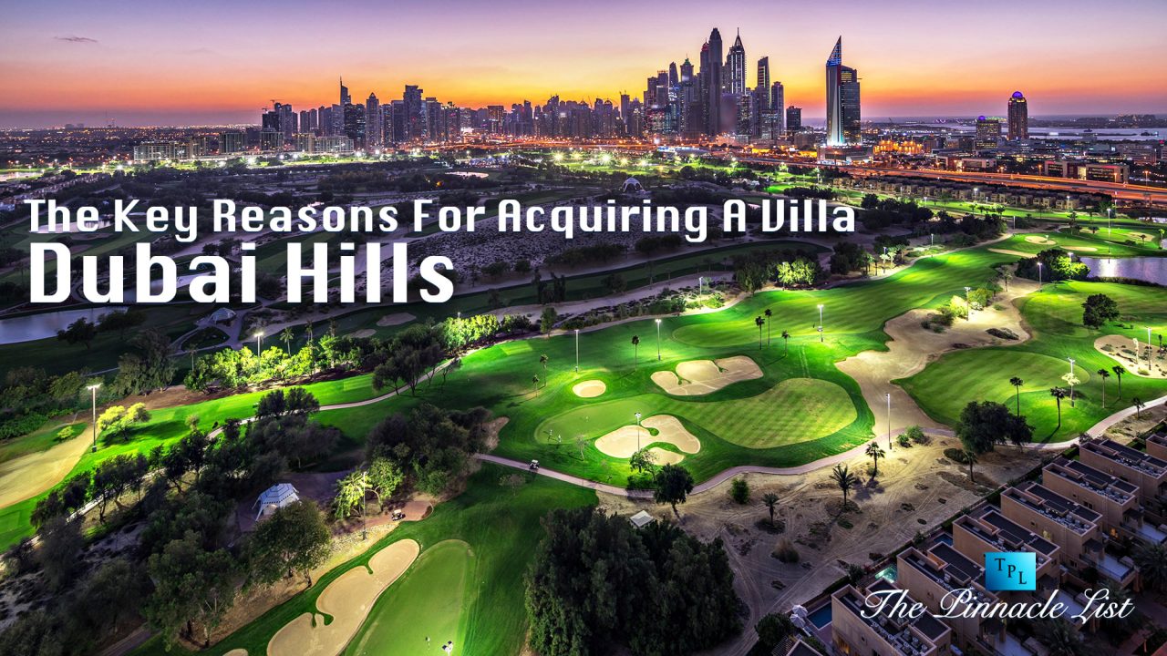The Key Reasons For Acquiring A Villa In Dubai Hills, Dubai