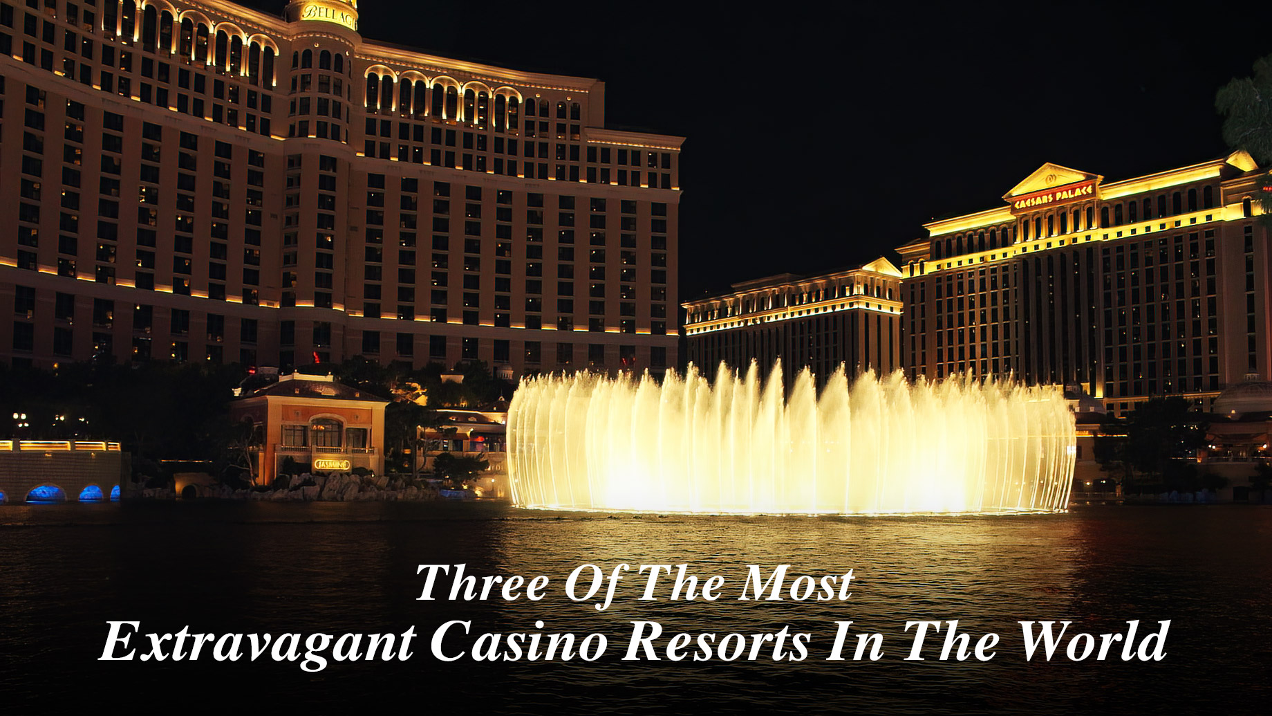 Three Of The Most Extravagant Casino Resorts In The World
