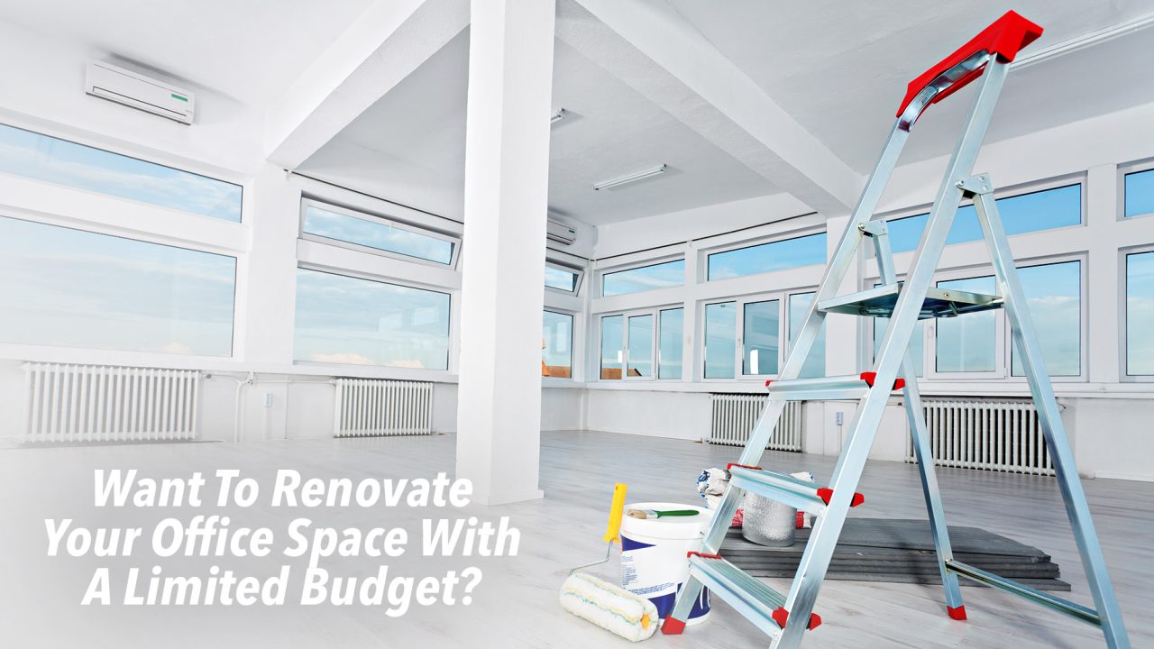 Want To Renovate Your Office Space With A Limited Budget? Here's What You Need To Do