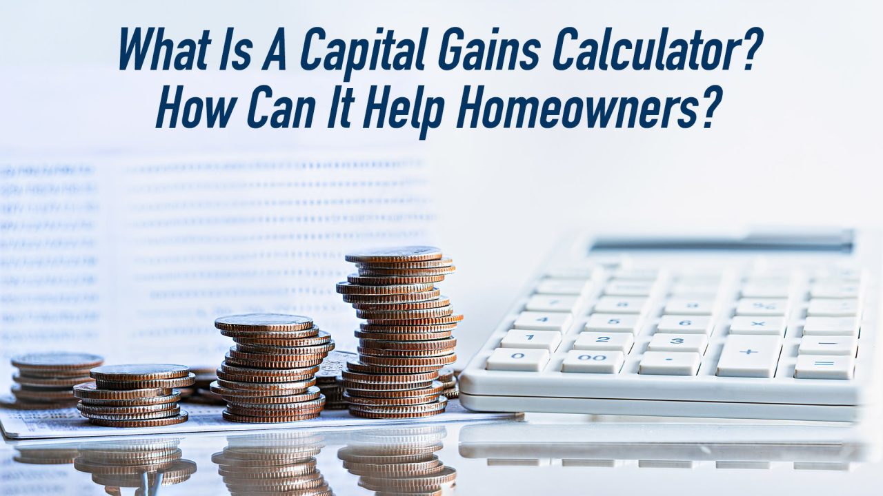 What Is A Capital Gains Calculator? How Can It Help Homeowners? The Pinnacle List