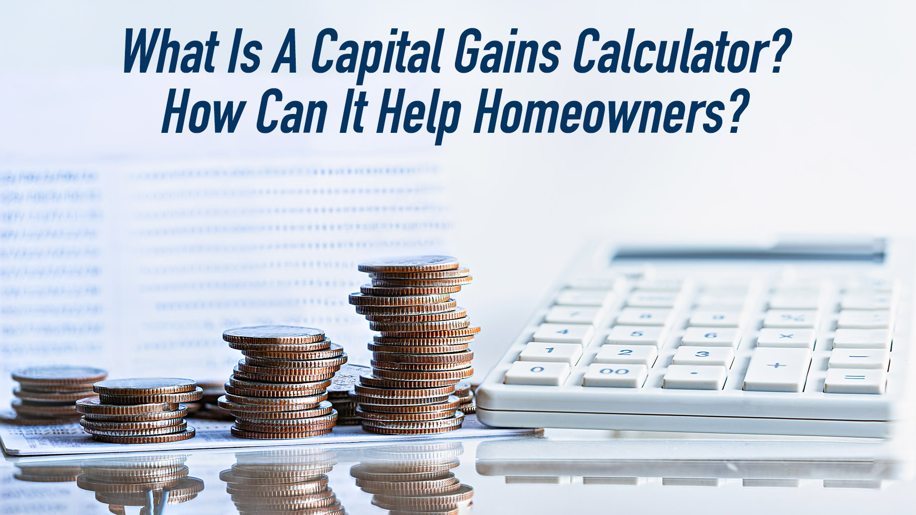 What Is A Capital Gains Calculator? How Can It Help Homeowners?