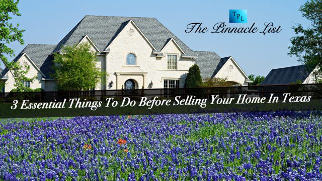 3 Essential Things To Do Before Selling Your Home In Texas