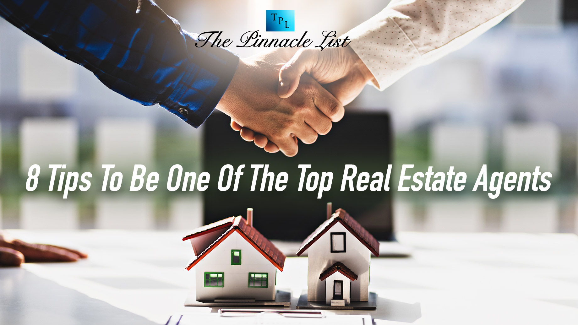 8 Tips To Be One Of The Top Real Estate Agents