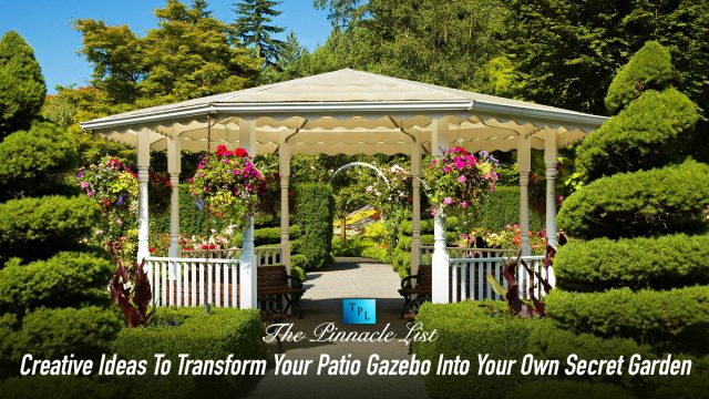 Creative Ideas To Transform Your Patio Gazebo Into Your Own Secret Garden