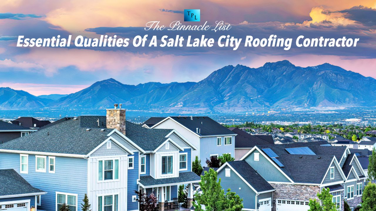 Essential Qualities Of A Salt Lake City Roofing Contractor