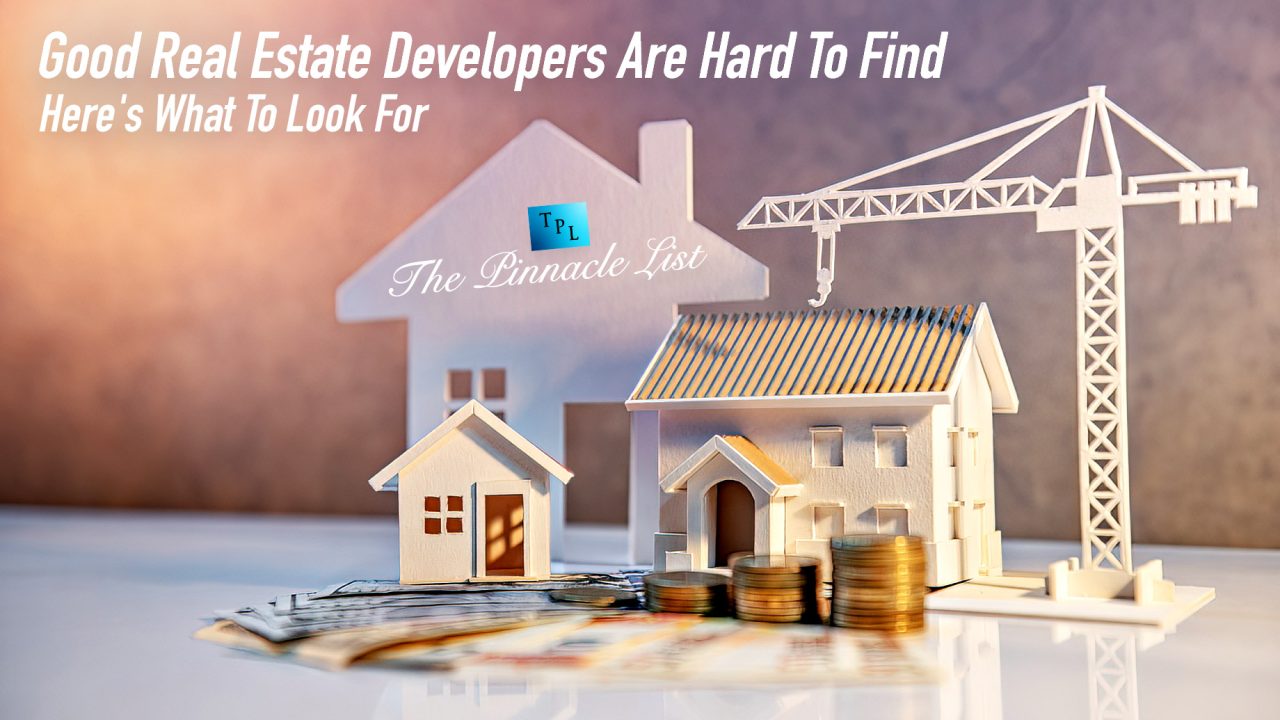 Good Real Estate Developers Are Hard To Find Here’s What To Look For