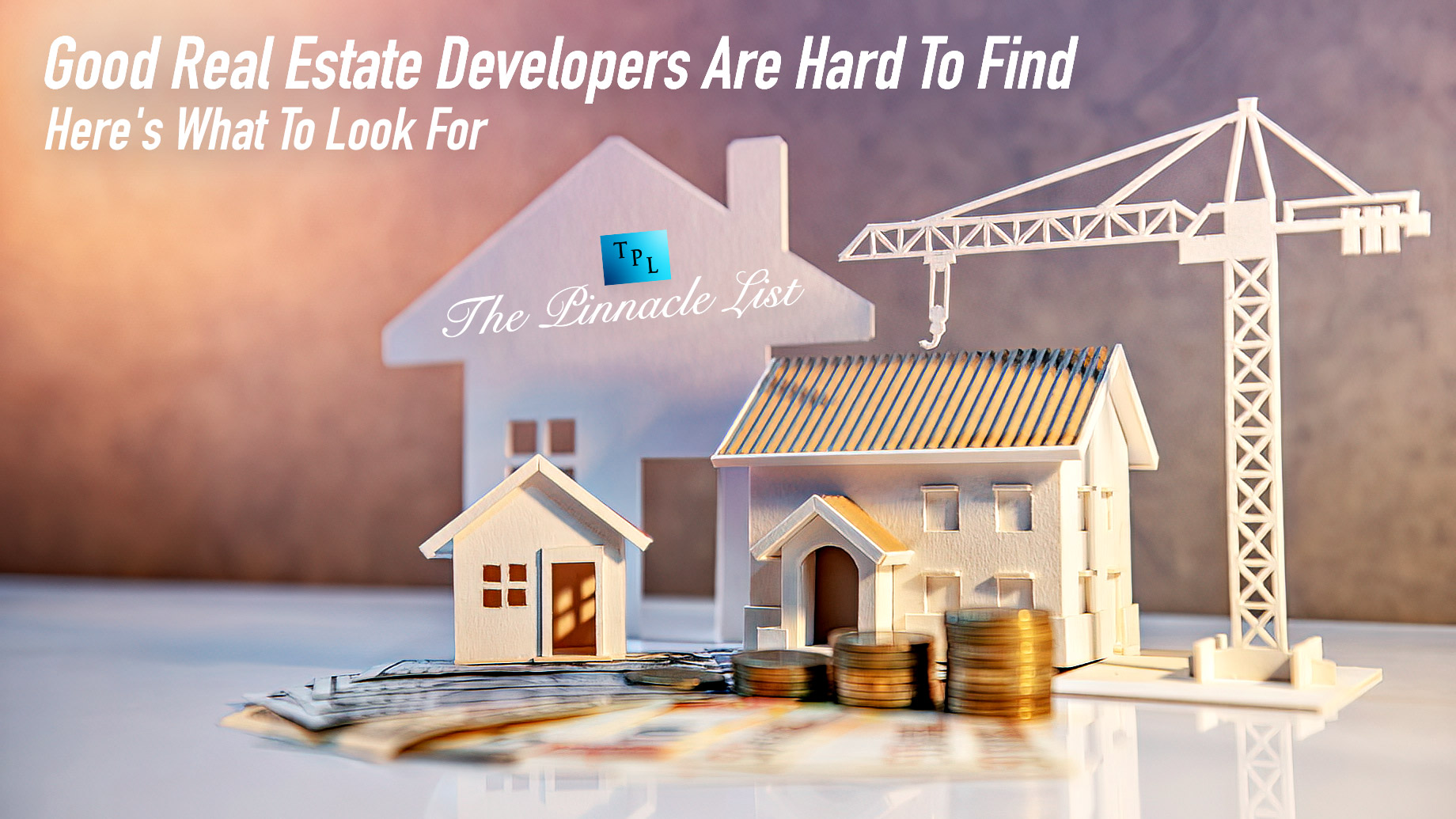 Good Real Estate Developers Are Hard To Find - Here's What To Look For
