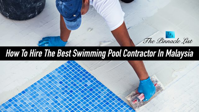 How To Hire The Best Swimming Pool Contractor In Malaysia
