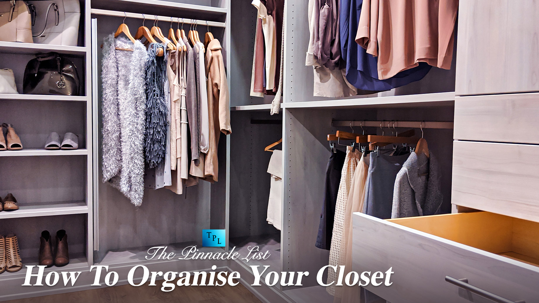 How To Organise Your Closet – The Pinnacle List