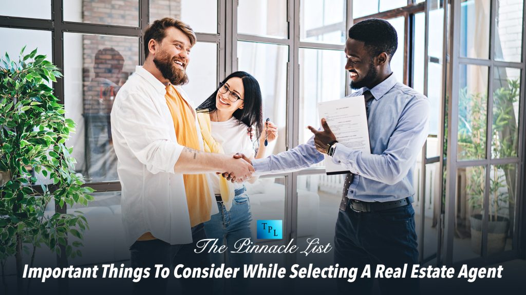 Important Things To Consider While Selecting A Real Estate Agent The