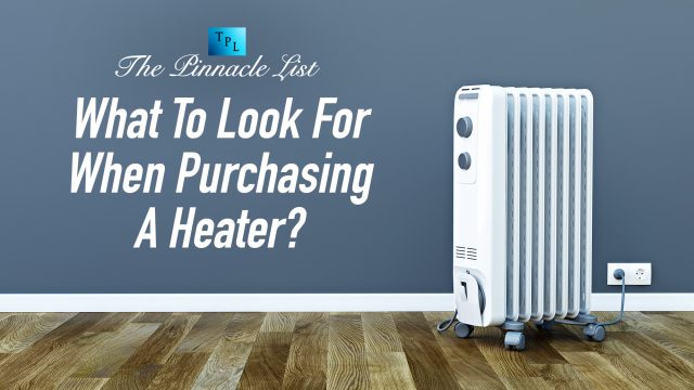 What To Look For When Purchasing A Heater?