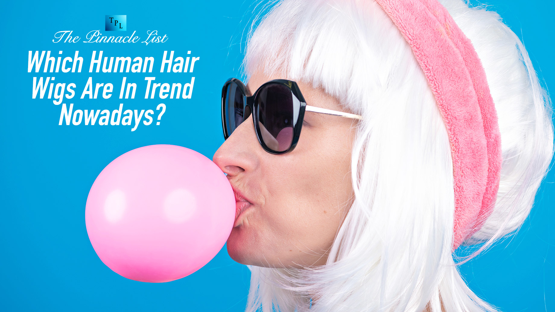 Which Human Hair Wigs Are In Trend Nowadays?