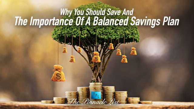 Why You Should Save And The Importance Of A Balanced Savings Plan