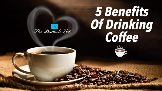 5 Benefits Of Drinking Coffee