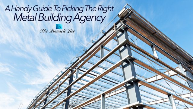 A Handy Guide To Picking The Right Metal Building Agency