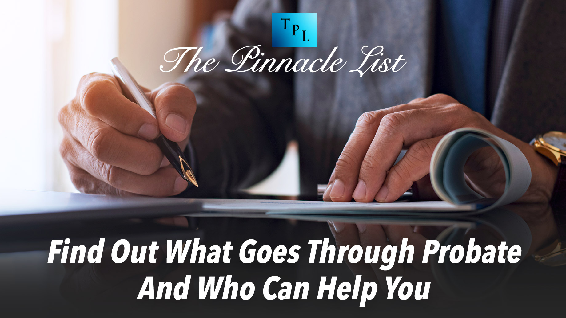 Find Out What Goes Through Probate And Who Can Help You