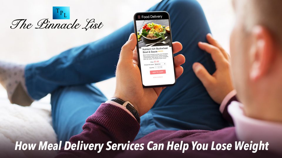 How Meal Delivery Services Can Help You Lose Weight The Pinnacle List