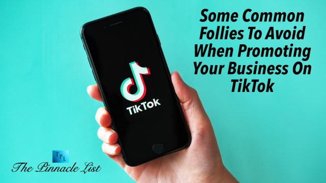 Some Common Follies To Avoid When Promoting Your Business On TikTok