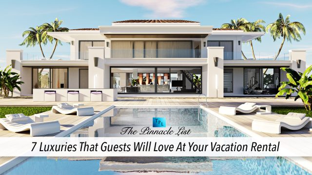 7 Luxuries That Guests Will Love At Your Vacation Rental