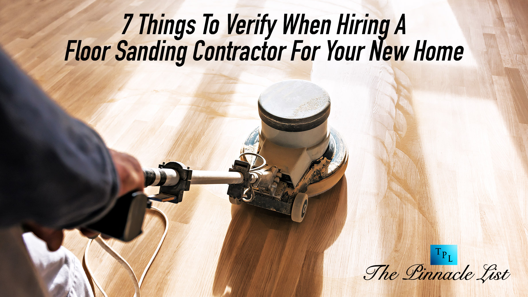 7 Things To Verify When Hiring A Floor Sanding Contractor For Your New Home