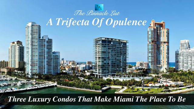 A Trifecta Of Opulence - Three Luxury Condos That Make Miami The Place To Be