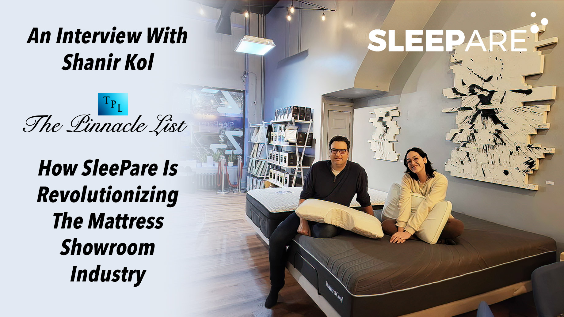 An Interview With Shanir Kol - How SleePare Is Revolutionizing The Mattress Showroom Industry