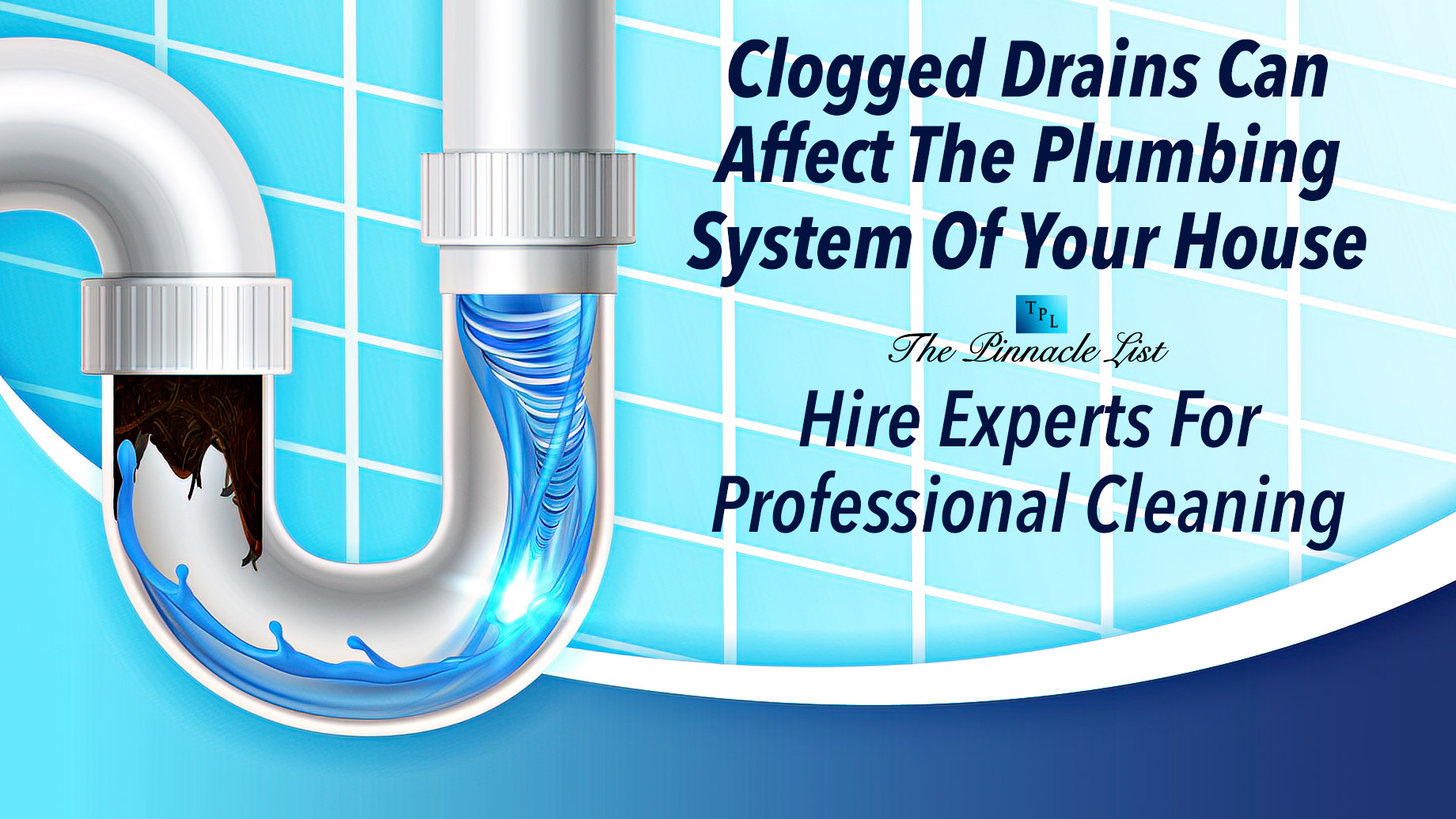 Clogged Drains Can Affect The Plumbing System Of Your House - Hire Experts For Professional Cleaning