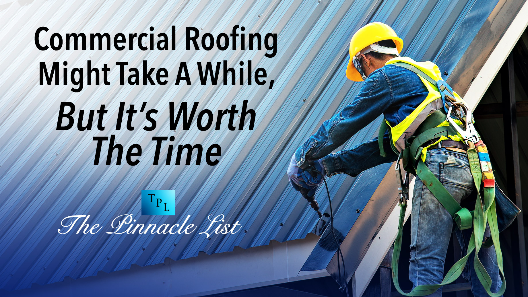 Commercial Roofing Might Take A While, But It’s Worth The Time